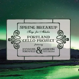 Spring Breakup: Songs for Alaska by Gideon Freudmann