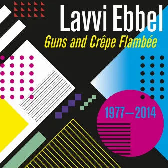 Guns and Crêpe Flambée (1977-2014) by Lavvi Ebbel