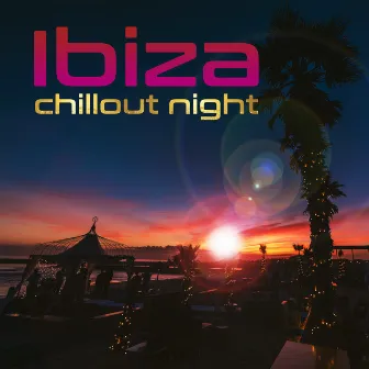 Ibiza Chillout Night: Chillout Music for Full Relaxation on the Beach Party, Ibiza Chilled, Sweet Summer Days Under the Palms by Summer Music Paradise