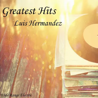 Luis Hermandez - Greatest Hits by Luis Hermandez