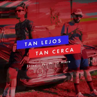 Tan Lejos, Tan Cerca by El Individuo