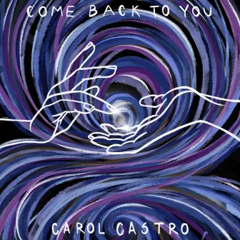 Come Back to You by CAROL CASTRO