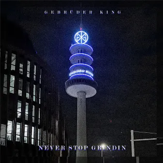 Never Stop Grindin by Gebrüder King