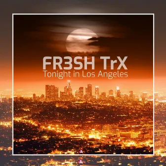 Tonight in Los Angeles by FR3SH TrX