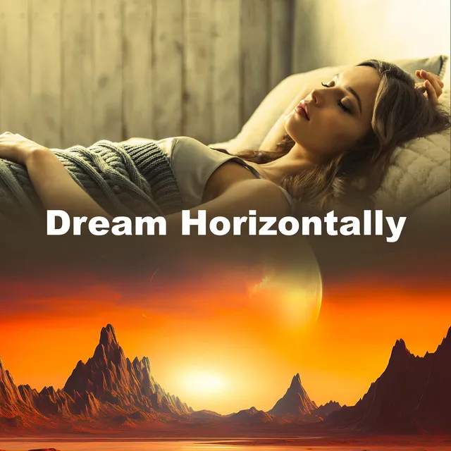 Dream Horizontally