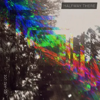 Halfway There by Jee Are Joe