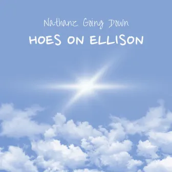 Hoes on Ellison by Nathanz Going Down