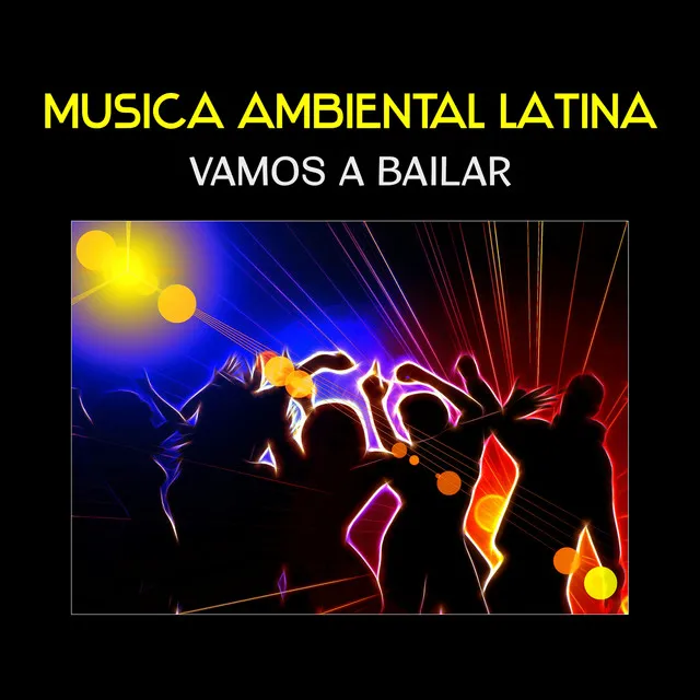 Musica Ambiental Latina - Vamos a Bailar, Spanish Instrumental Tracks, Hot Dance Music, Having Fun with Friends, Latin Rhythms