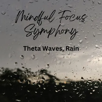 Mindful Focus Symphony: Theta Waves, Rain by Sacred Frequencies