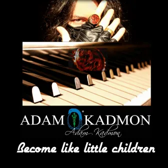 Become like little children by Adam Kadmon