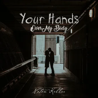 Your Hands Over My Body by Natan Keller