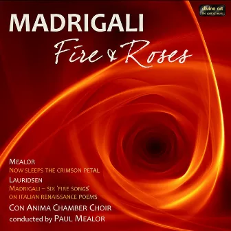 Madrigali: Fire & Roses by Paul Mealor