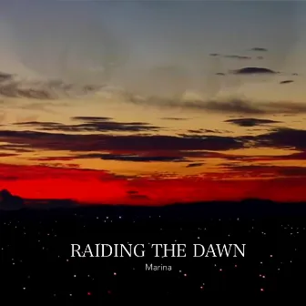 Raiding The Dawn by MARINA