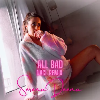 All Bad (Nacl Deep Bass House Remix) by Serena Deena