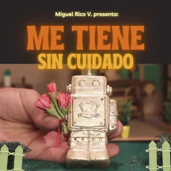 Me Tiene Sin Cuidado by Miguel Rico V.