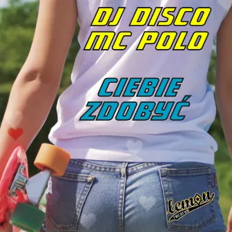 Ciebie zdobyć by DJ Disco & MC Polo