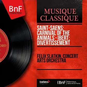 Saint-Saëns: Carnival of the Animals - Ibert: Divertissement (Mono Version) by Concert Arts Orchestra