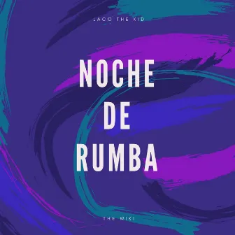 Noche de Rumba by Laco The Kid