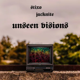 Unseen Visions by Stixo