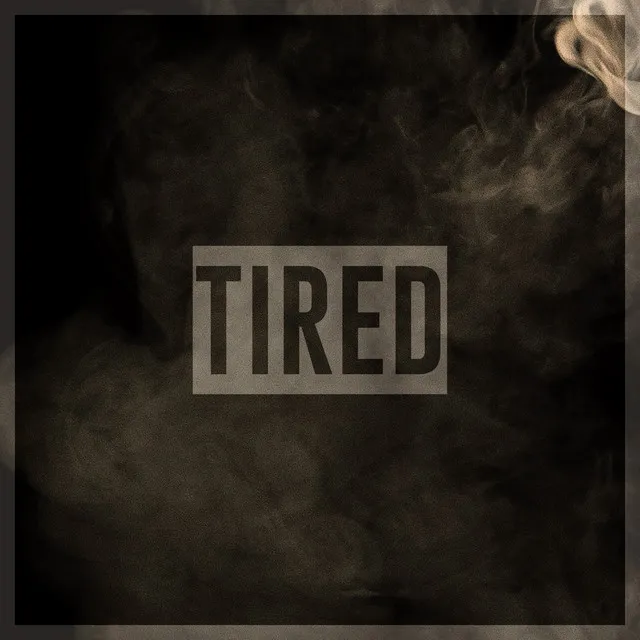 Tired