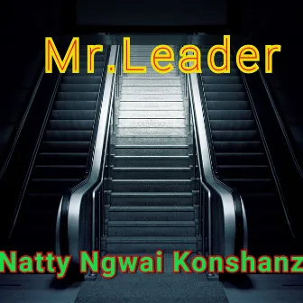 Mr.Leader by Natty Ngwai Konshanz