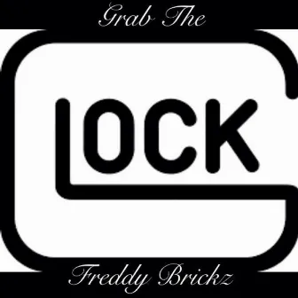 Grab the Glock by Freddy Brickz