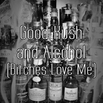 Good Kush and Alcohol (Bitches Love Me) by Lil Tunechi