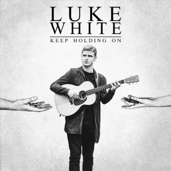 Keep Holding On by Luke White