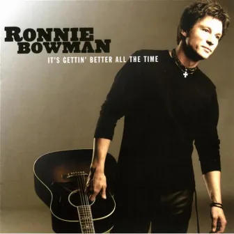 It's Gettin' Better All The Time by Ronnie Bowman