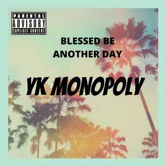 Blessed Be Another Day by YK Monopoly