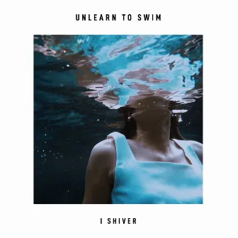 Unlearn to Swim by I Shiver