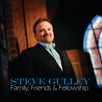 Family, Friends & Fellowship by Steve Gulley