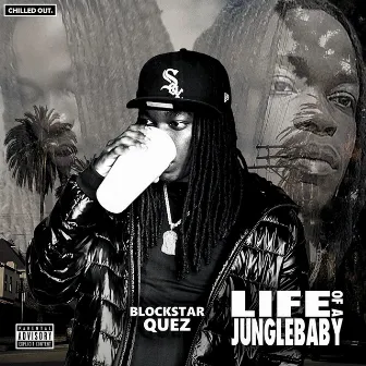 Life of a JungleBaby by BlockStar Quez