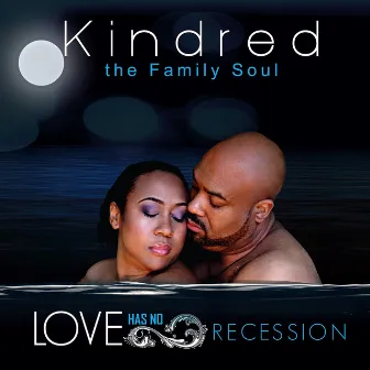 Love Has No Recession by Kindred The Family Soul