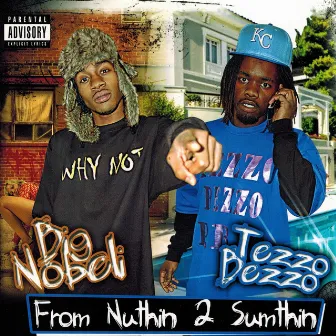 From Nuthin 2 Sumthin by Tezzo Bezzo