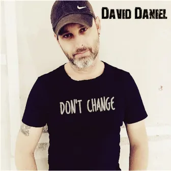 Don't Change by David Daniel