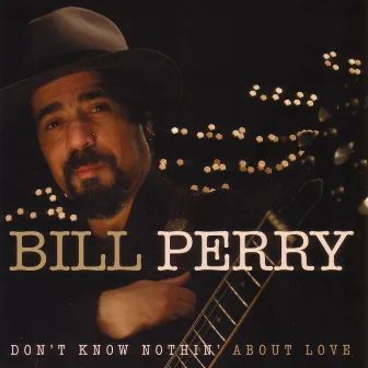 Don't Know Nothin' About Love by Bill Perry