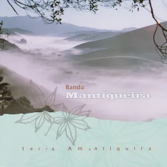 Terra Amantiquira by Banda Mantiqueira