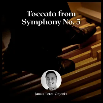 Toccata from Symphony No. 5 by James Flores