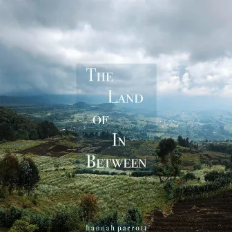 The Land of in Between by Hannah Parrott