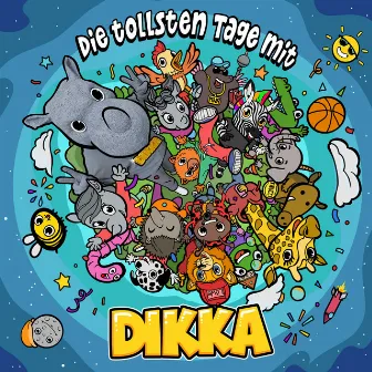 Die tollsten Tage mit DIKKA by DIKKA