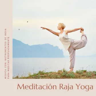 Meditación Raja Yoga: Música con Instrumentos de India para Meditar Profundamente by El Mundo Yoga