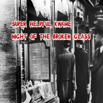 Night Of The Broken Glass by Super Helpful Kwame