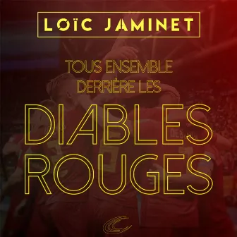 Tous ensemble derrière les diables rouges by Loïc Jaminet