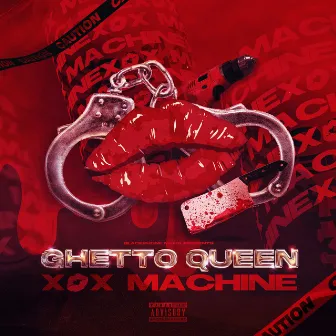 X MACHINE by Ghetto Queen