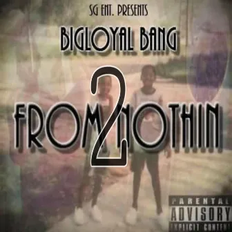 From Nothin 2 : Something by BigLoyal Bang