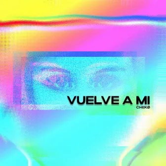 Vuelve a Mi by CHEKØ