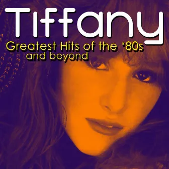 Greatest '80s Hits by Tiffany