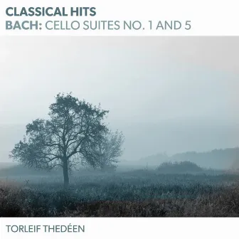 Classical Hits - Bach: Cello Suites No. 1 and 5 by Torleif Thedéen