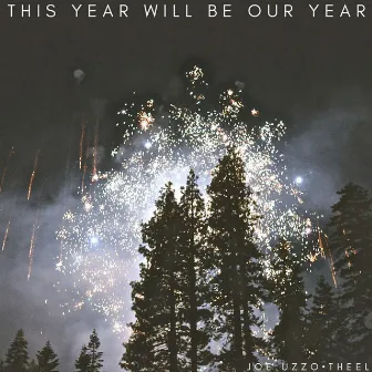 This Year Will Be Our Year by Joe Uzzo